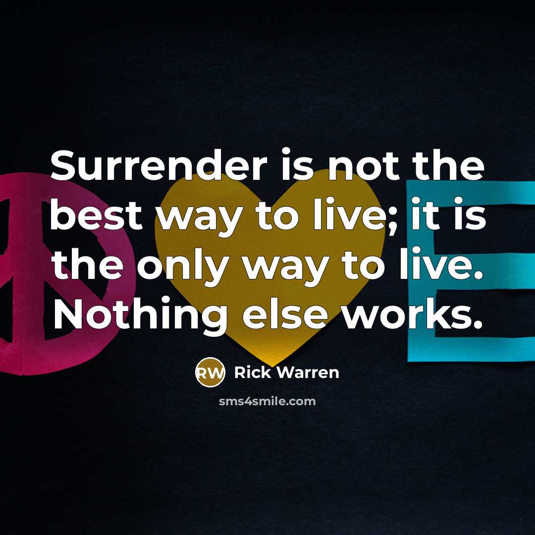 “Surrender is not the best way to live; it is…” quote by Rick Warren