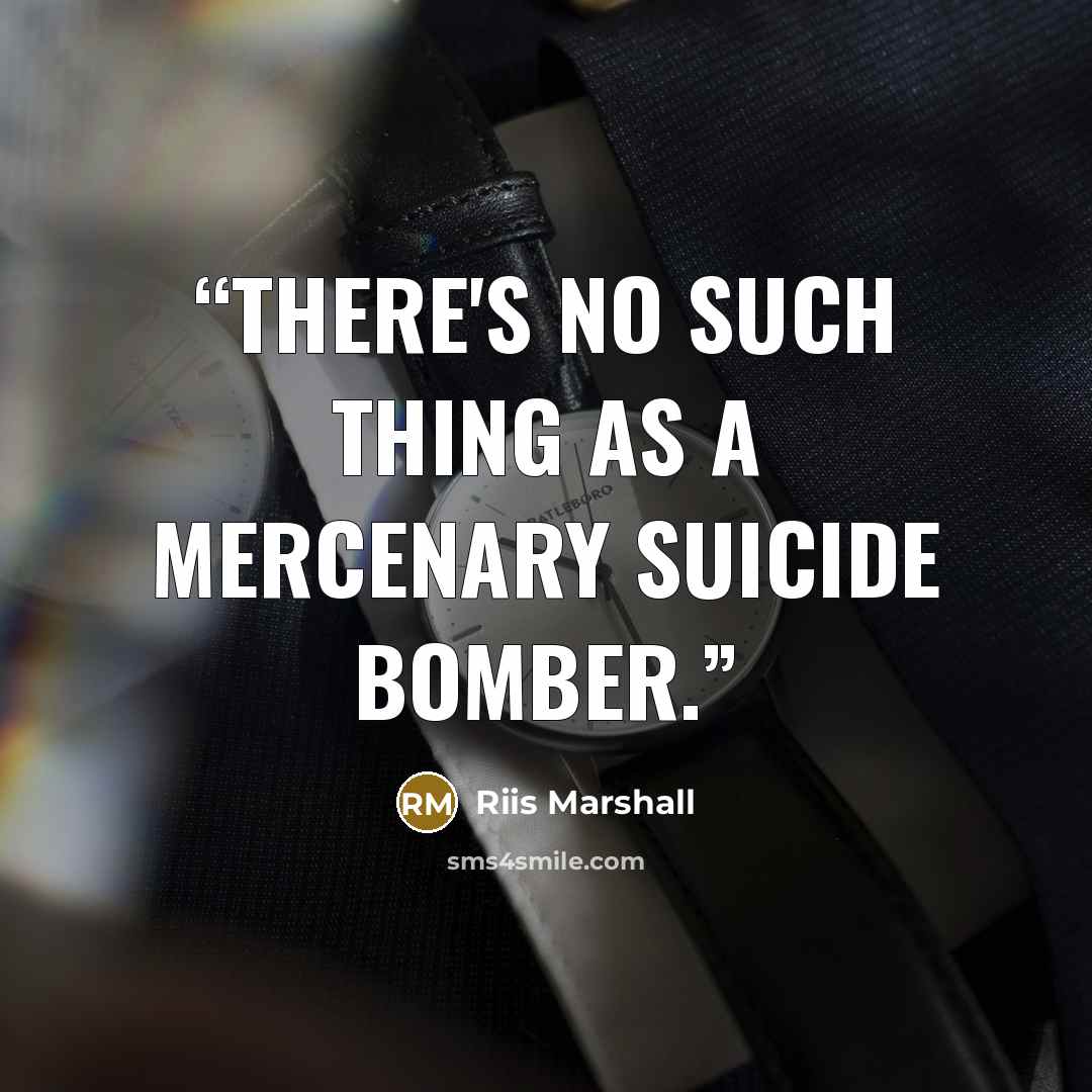 “There's no such thing as a mercenary suicide bomber.” quote by Riis Marshall