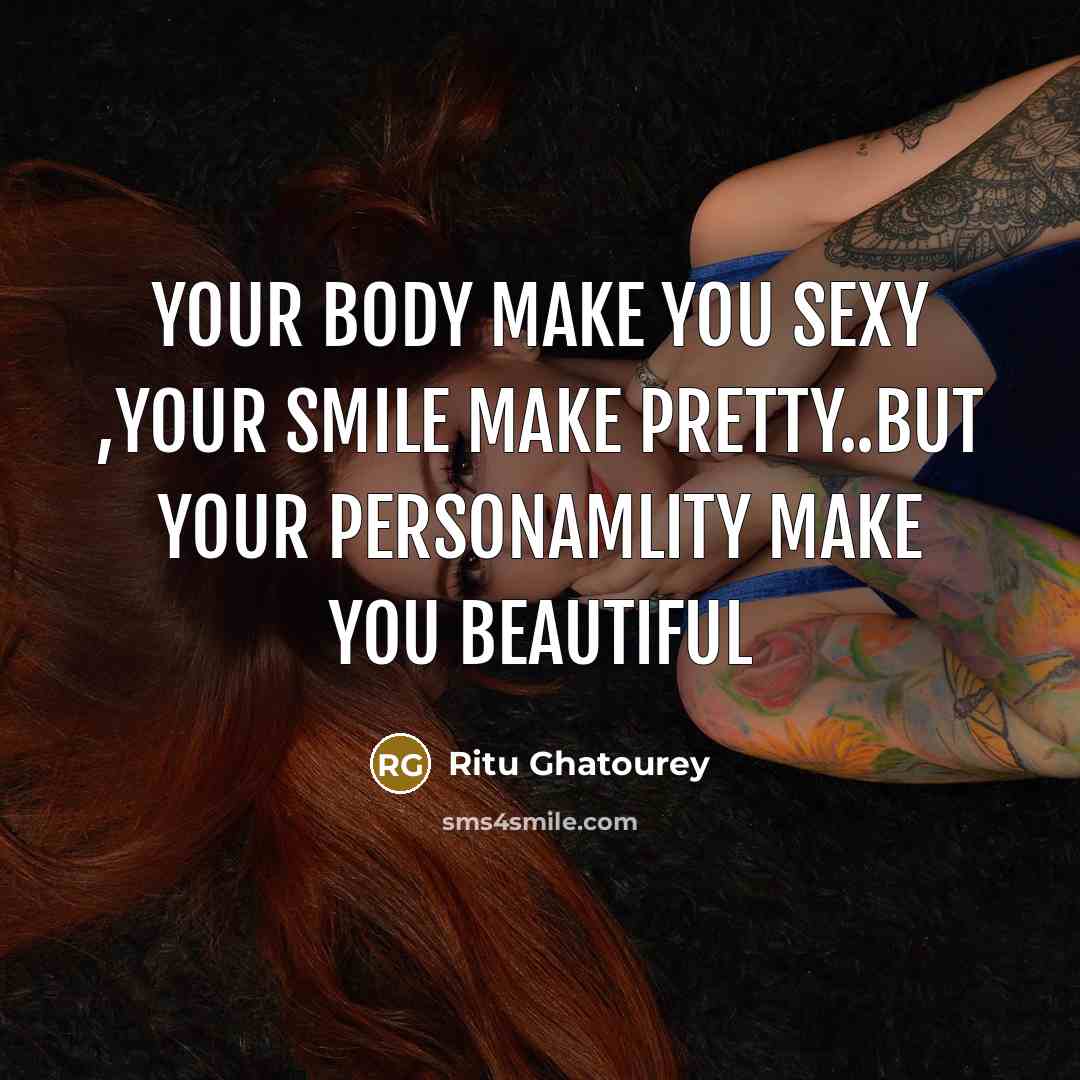 “Your body make you sexy ,your smile make pretty..but your…” quote by Ritu Ghatourey