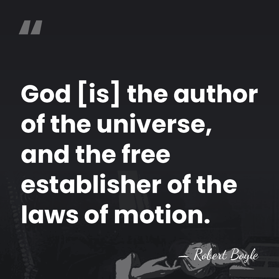 God [is] the author of the universe, and the free establisher of&hellip; - Robert Boyle