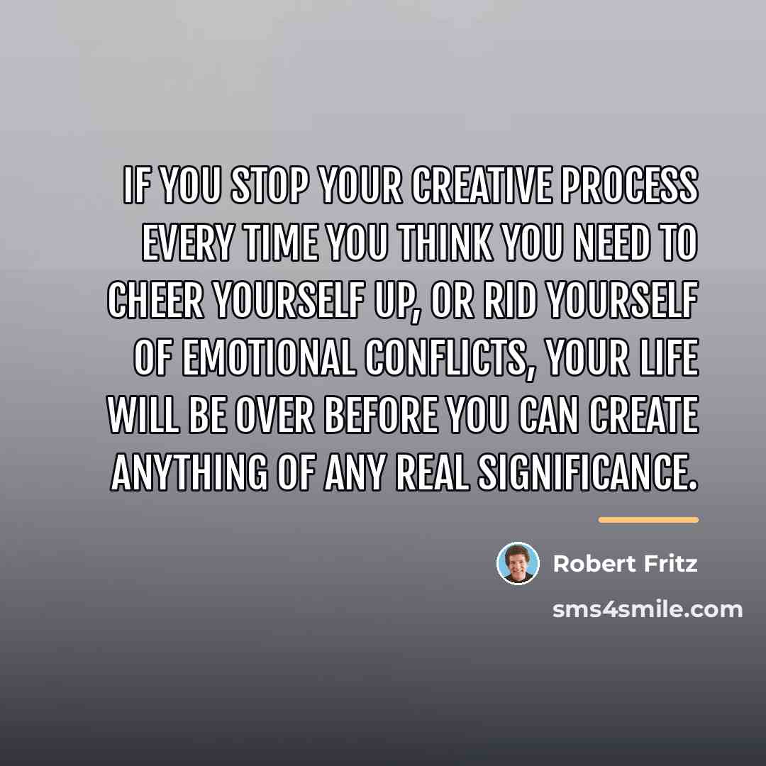 “If you stop your creative process every time you think…” quote by Robert Fritz