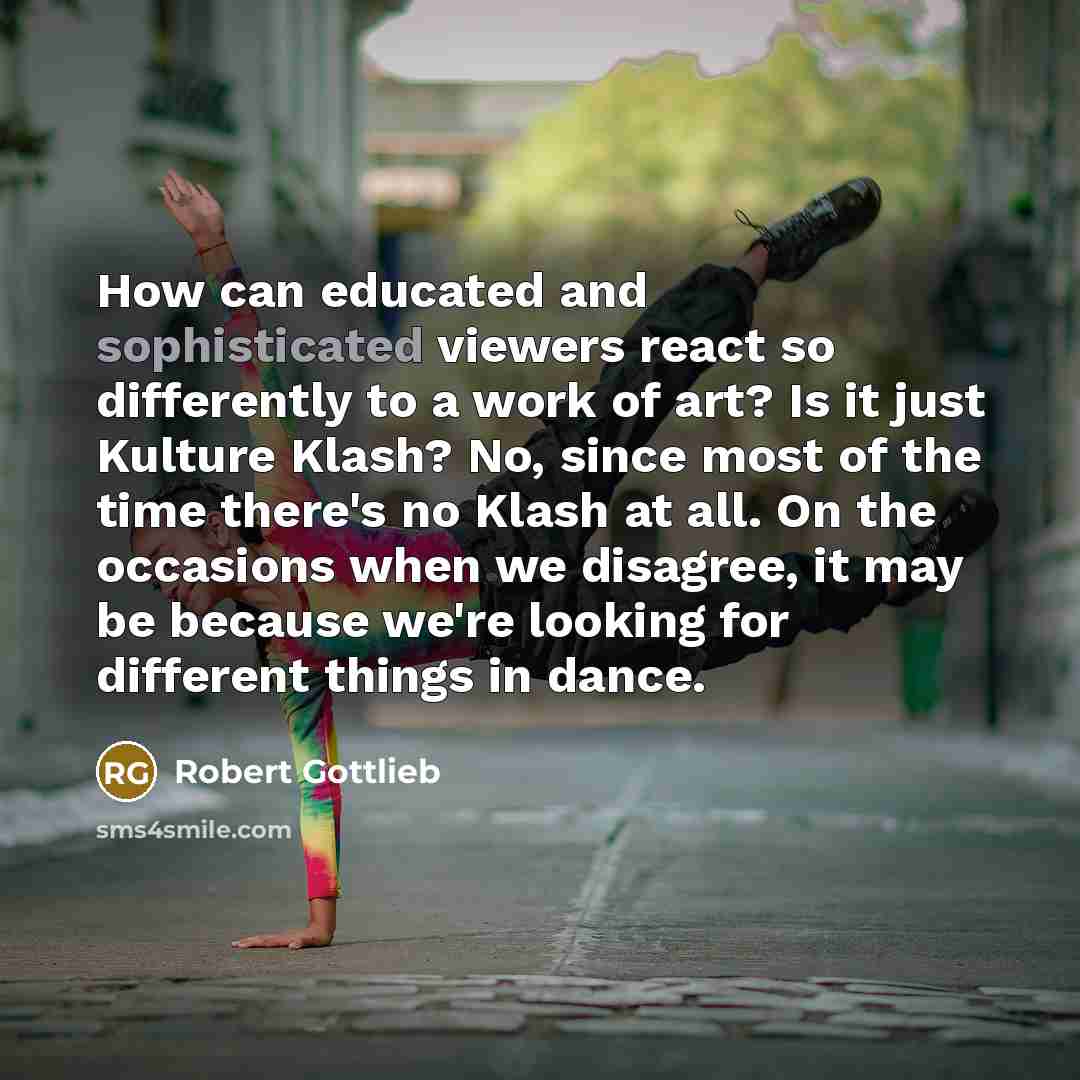 “How can educated and sophisticated viewers react so differently to…” quote by Robert Gottlieb