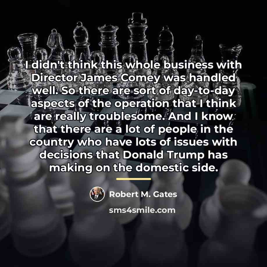 “I didn't think this whole business with Director James Comey…” quote by Robert M. Gates