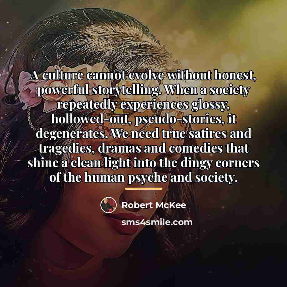 “A culture cannot evolve without honest, powerful storytelling. When a…” quote by Robert McKee