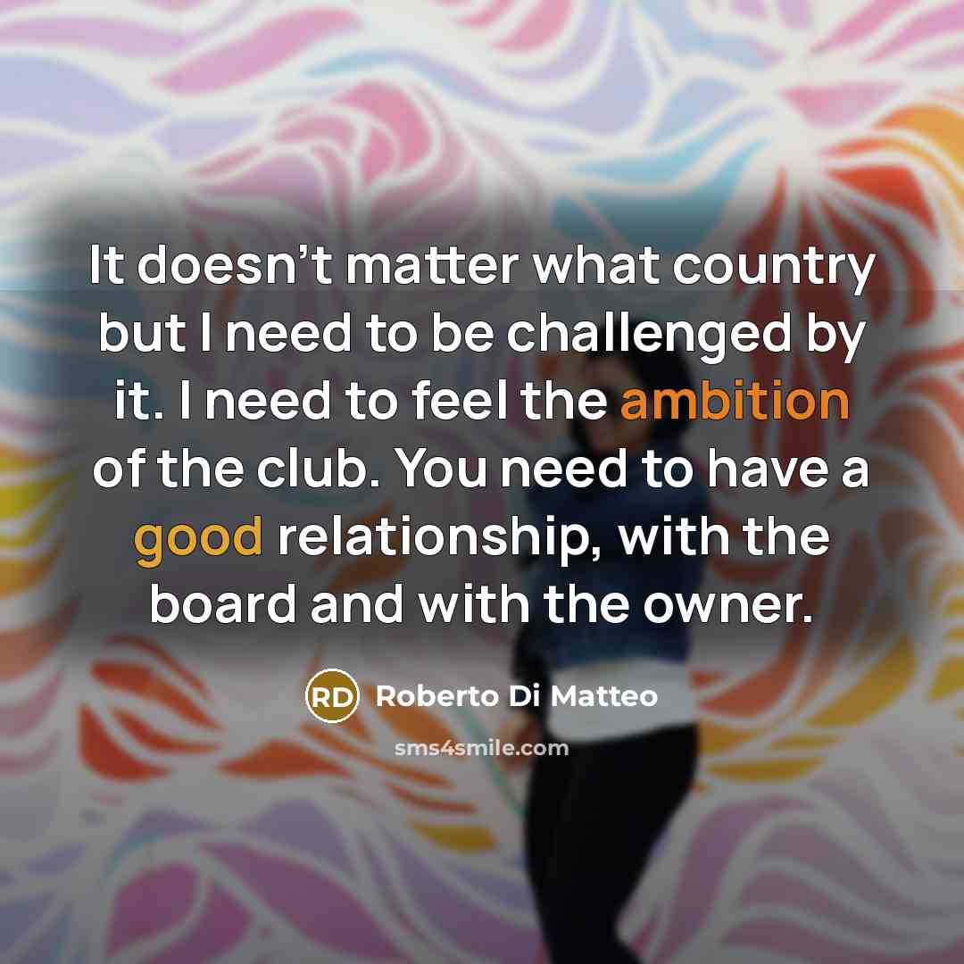 “It doesn't matter what country but I need to be…” quote by Roberto Di Matteo