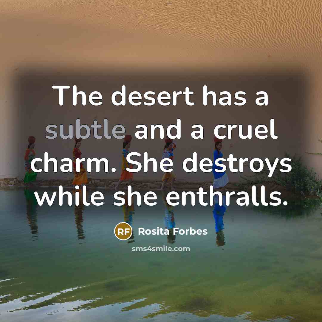 “The desert has a subtle and a cruel charm. She…” quote by Rosita Forbes