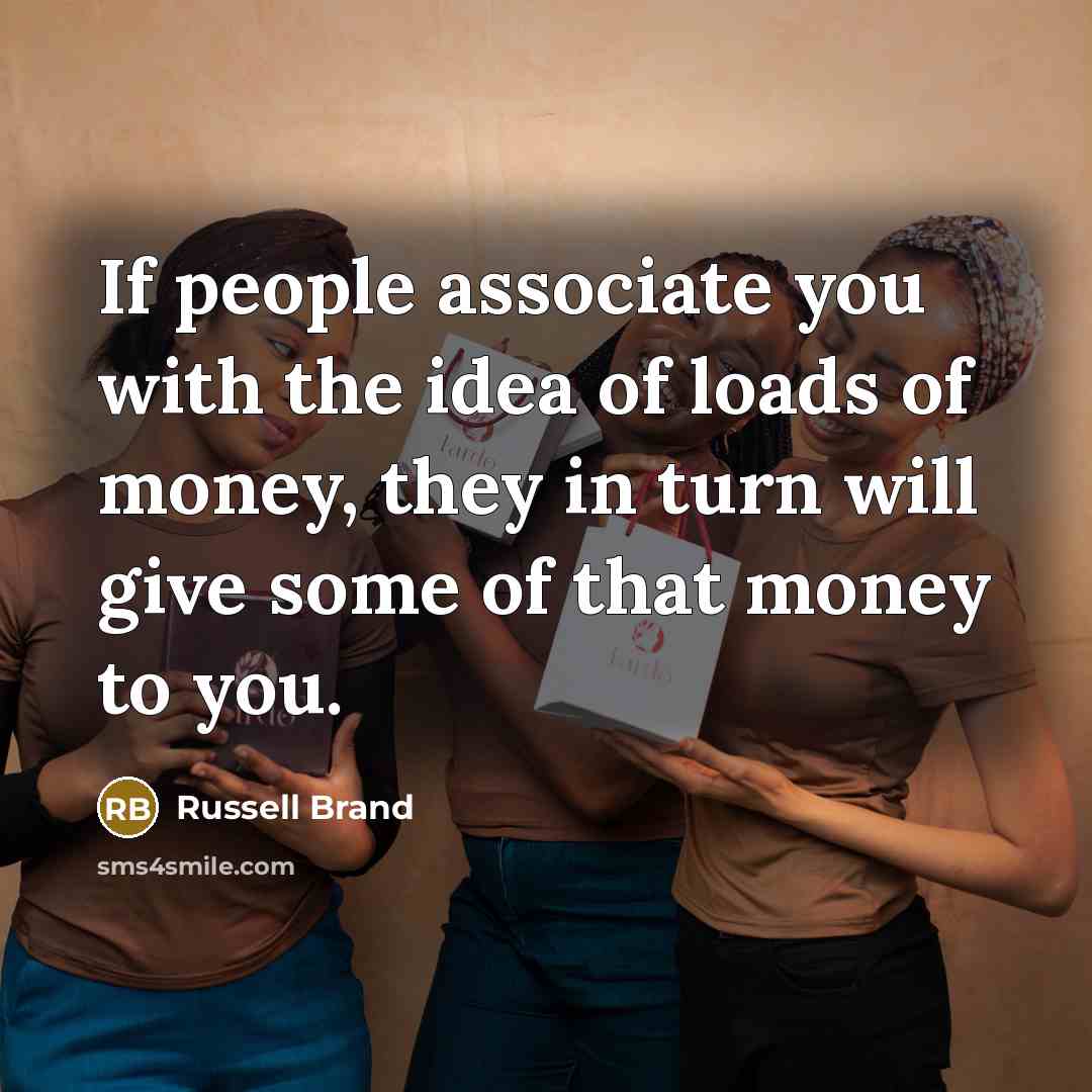 “If people associate you with the idea of loads of…” quote by Russell Brand