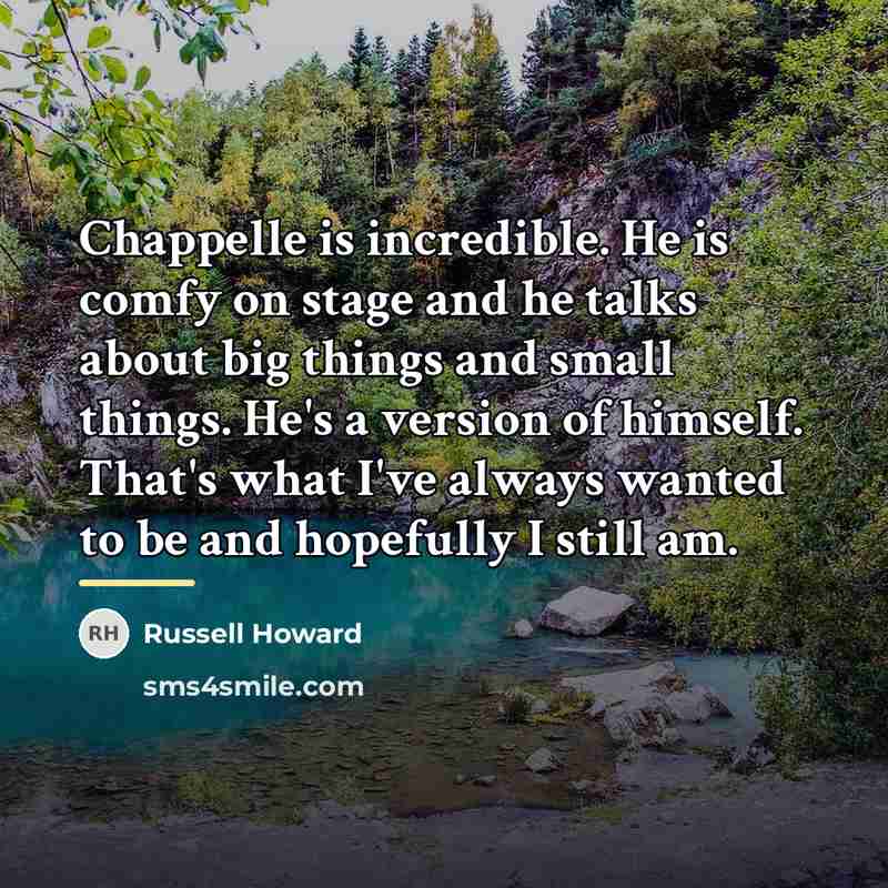 “Chappelle is incredible. He is comfy on stage and he…” quote by Russell Howard