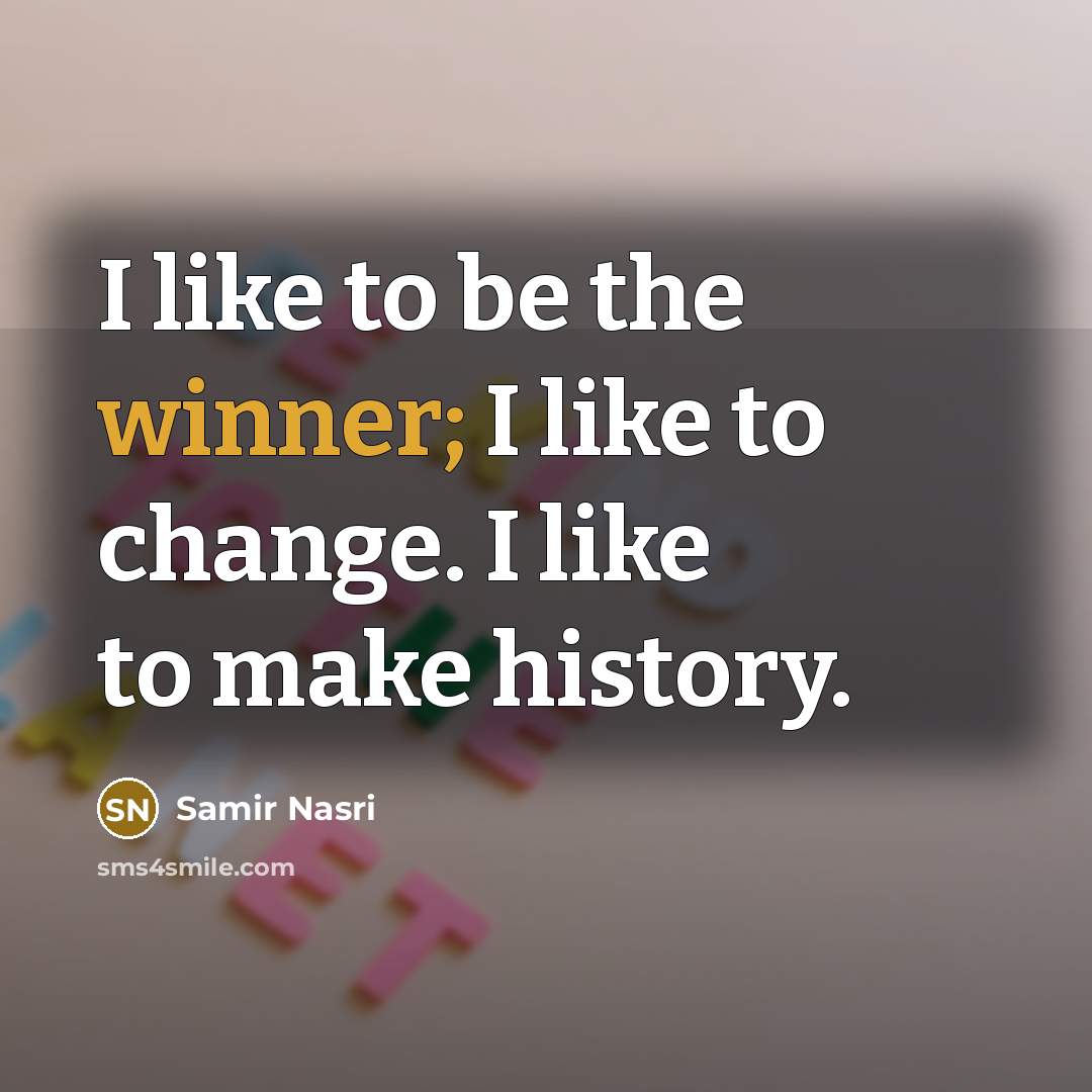 “I like to be the winner; I like to change.…” quote by Samir Nasri