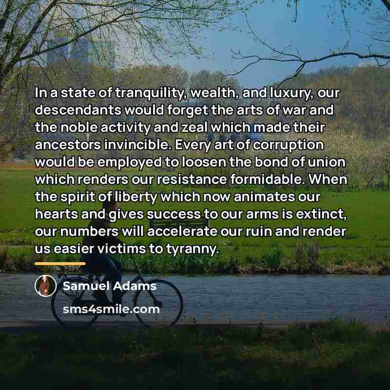 “In a state of tranquility, wealth, and luxury, our descendants…” quote by Samuel Adams