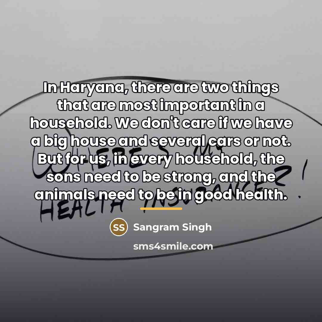 “In Haryana, there are two things that are most important…” quote by Sangram Singh
