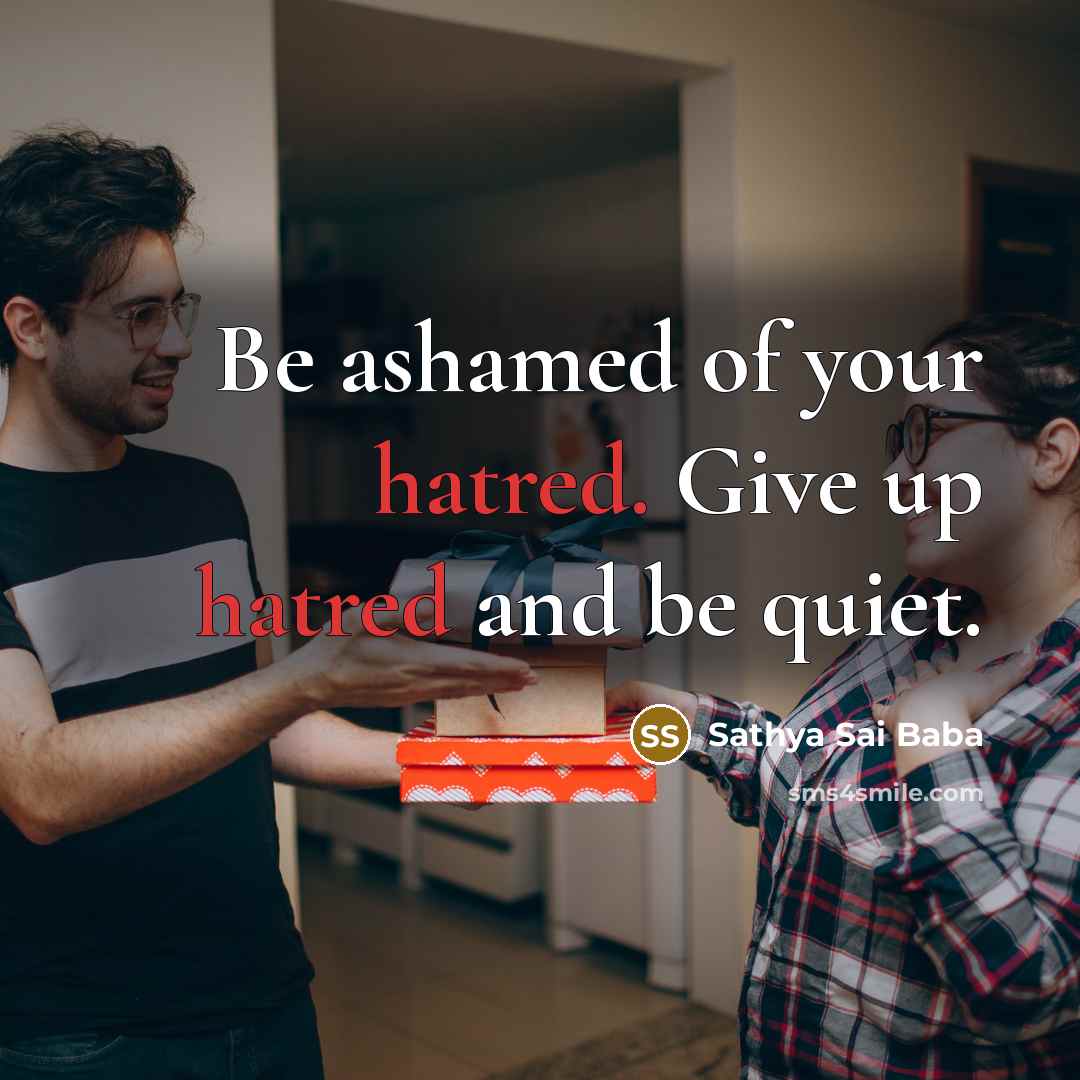“Be ashamed of your hatred. Give up hatred and be…” quote by Sathya Sai Baba