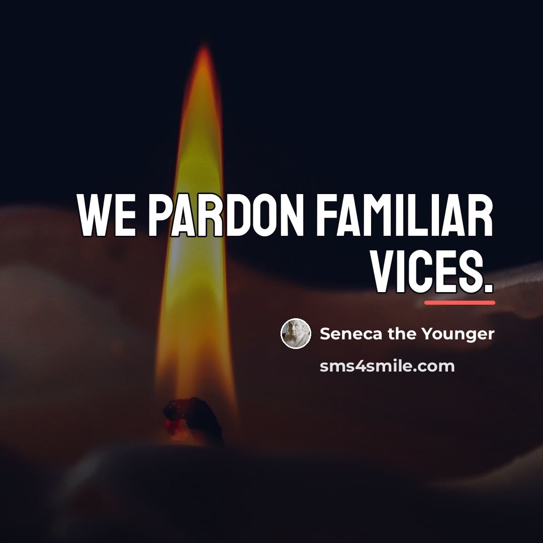 “We pardon familiar vices.…” quote by Seneca the Younger