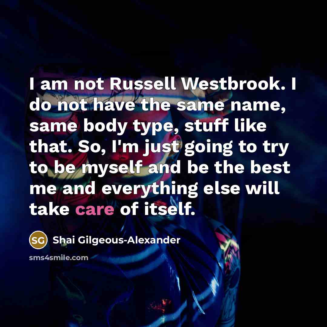 “I am not Russell Westbrook. I do not have the…” quote by Shai Gilgeous-Alexander