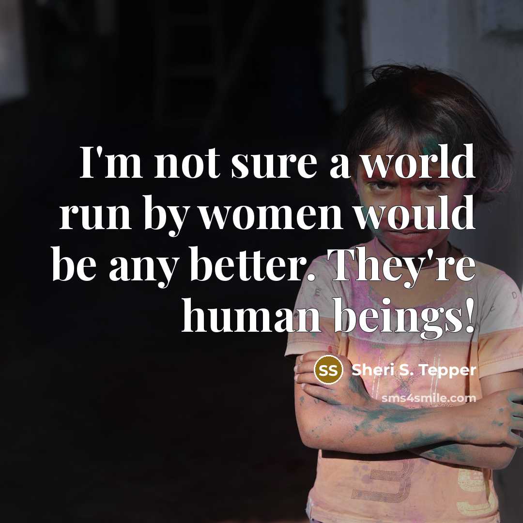 “I'm not sure a world run by women would be…” quote by Sheri S. Tepper