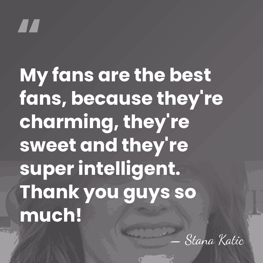 My fans are the best fans, because they're charming, they're sweet and&hellip; - Stana Katic