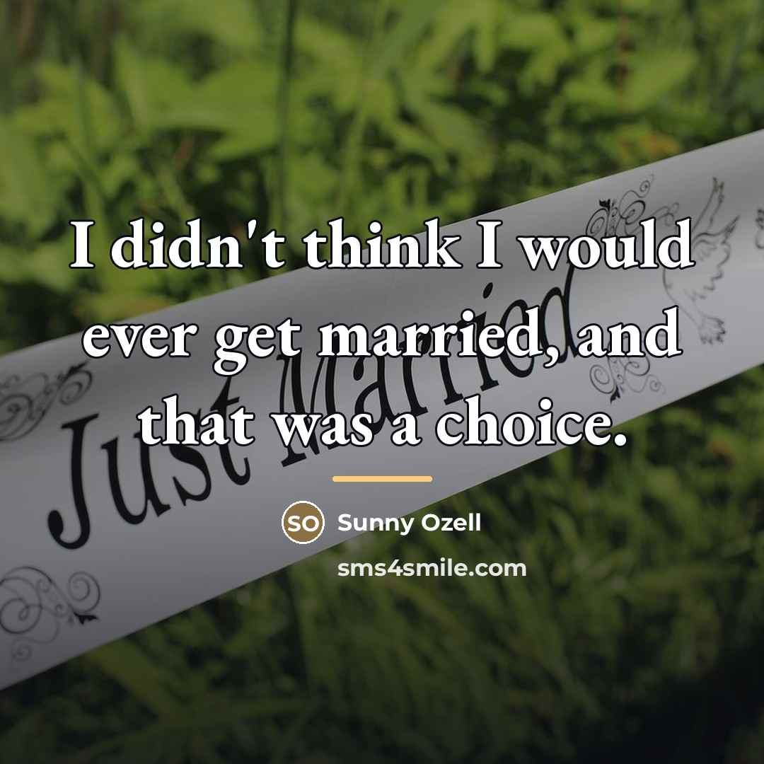 “I didn't think I would ever get married, and that…” quote by Sunny Ozell