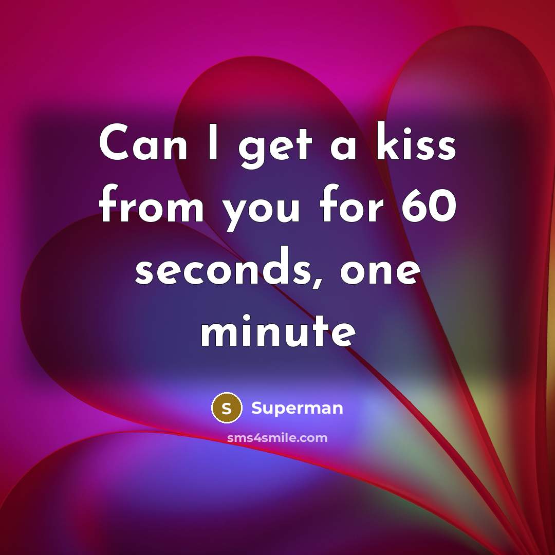 “Can I get a kiss from you for 60 seconds,…” quote by Superman