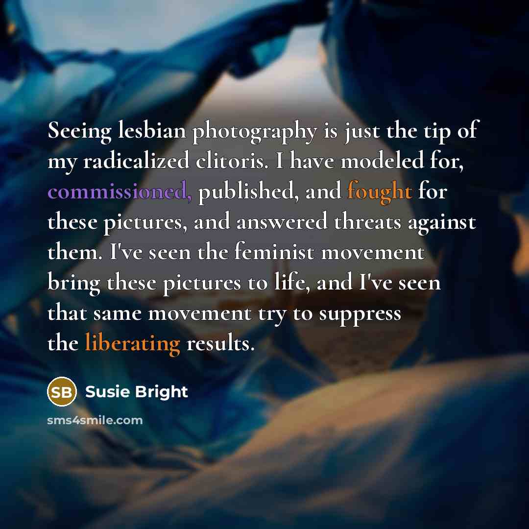“Seeing lesbian photography is just the tip of my radicalized…” quote by Susie Bright