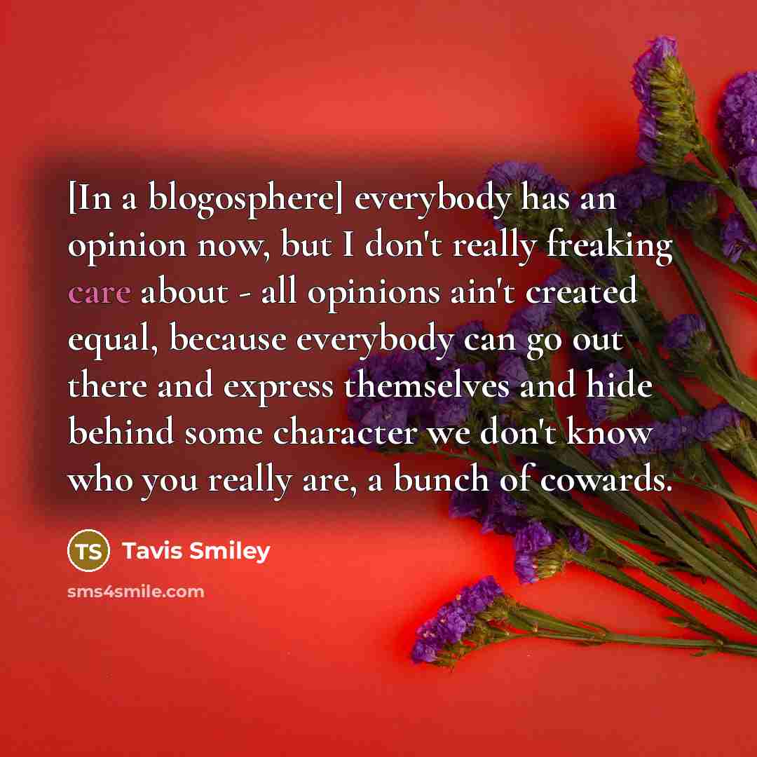 “[In a blogosphere] everybody has an opinion now, but I…” quote by Tavis Smiley