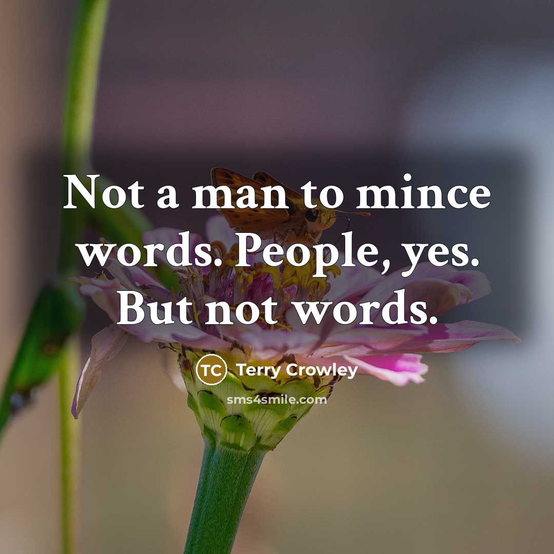 “Not a man to mince words. People, yes. But not…” quote by Terry Crowley