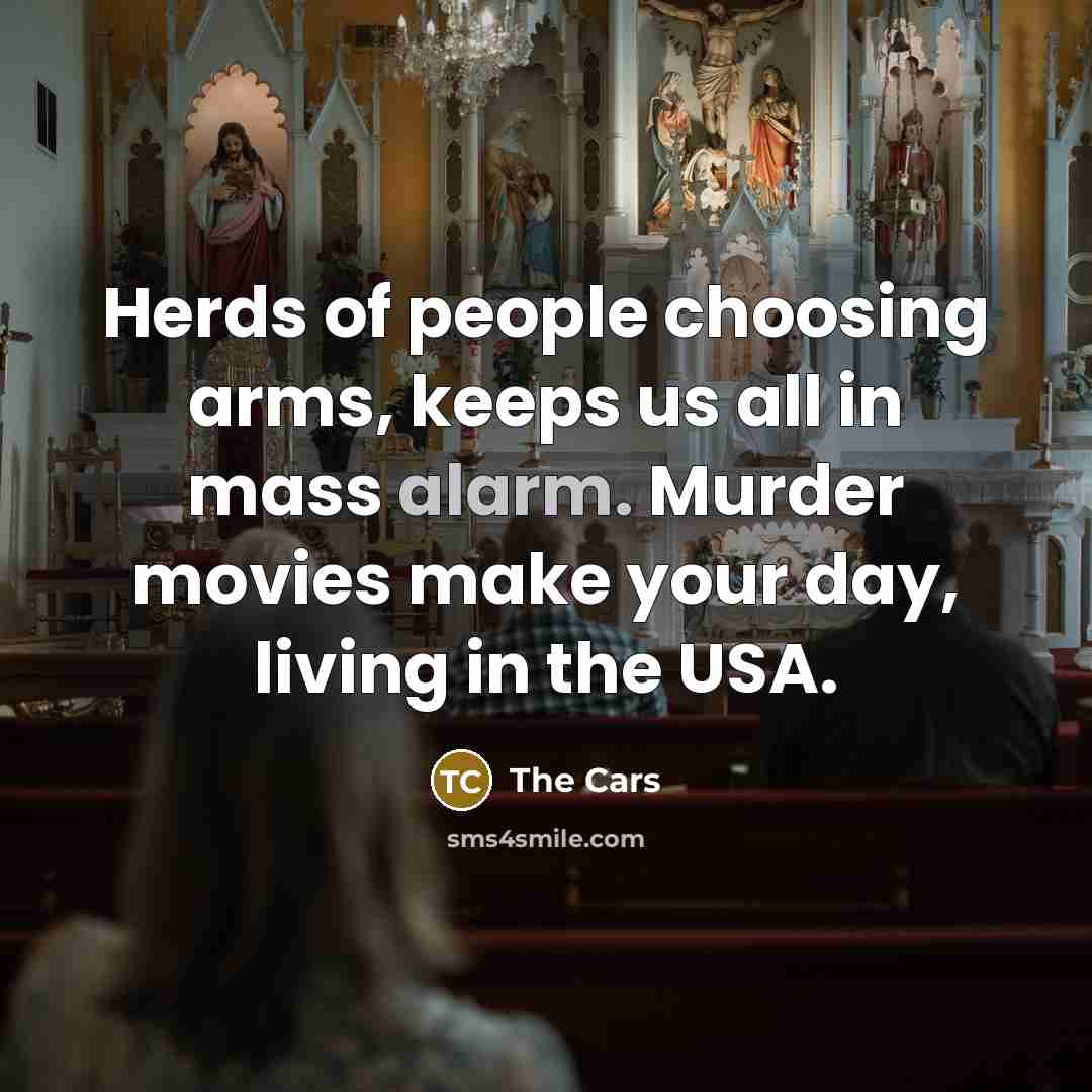 “Herds of people choosing arms, keeps us all in mass…” quote by The Cars
