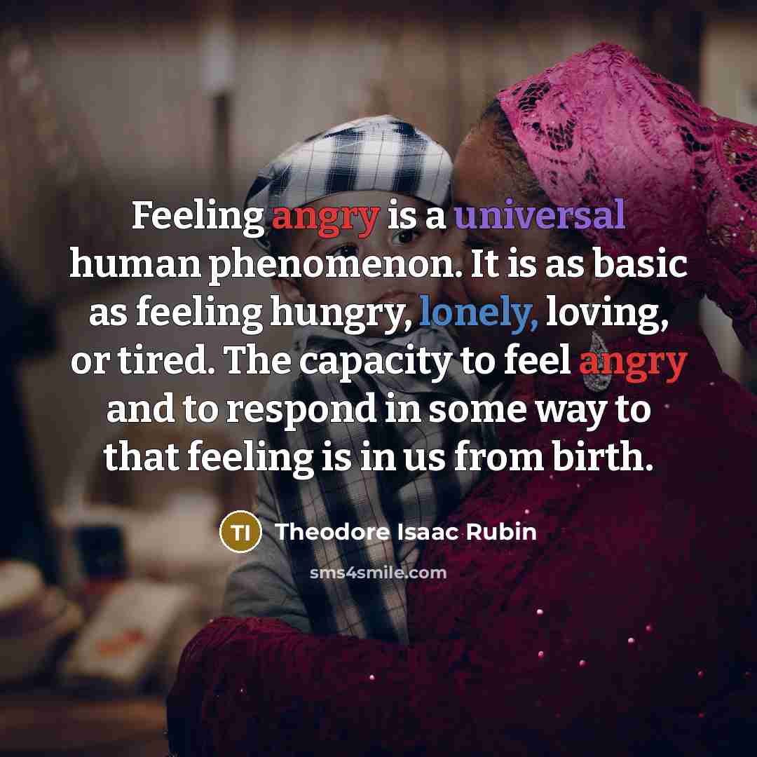 “Feeling angry is a universal human phenomenon. It is as…” quote by Theodore Isaac Rubin