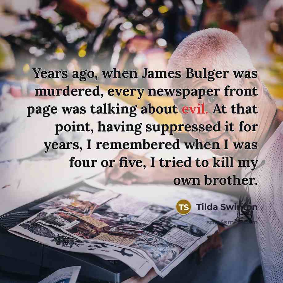 “Years ago, when James Bulger was murdered, every newspaper front…” quote by Tilda Swinton