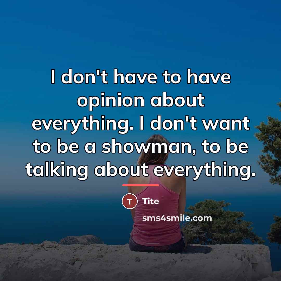 “I don't have to have opinion about everything. I don't…” quote by Tite