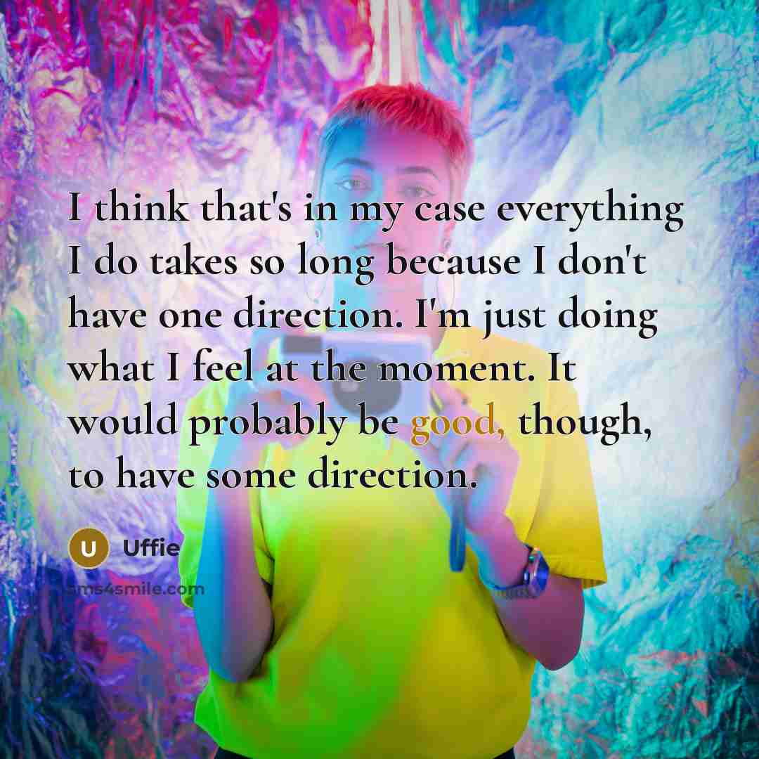 “I think that's in my case everything I do takes…” quote by Uffie