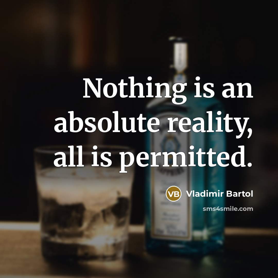 “Nothing is an absolute reality, all is permitted.” quote by Vladimir Bartol