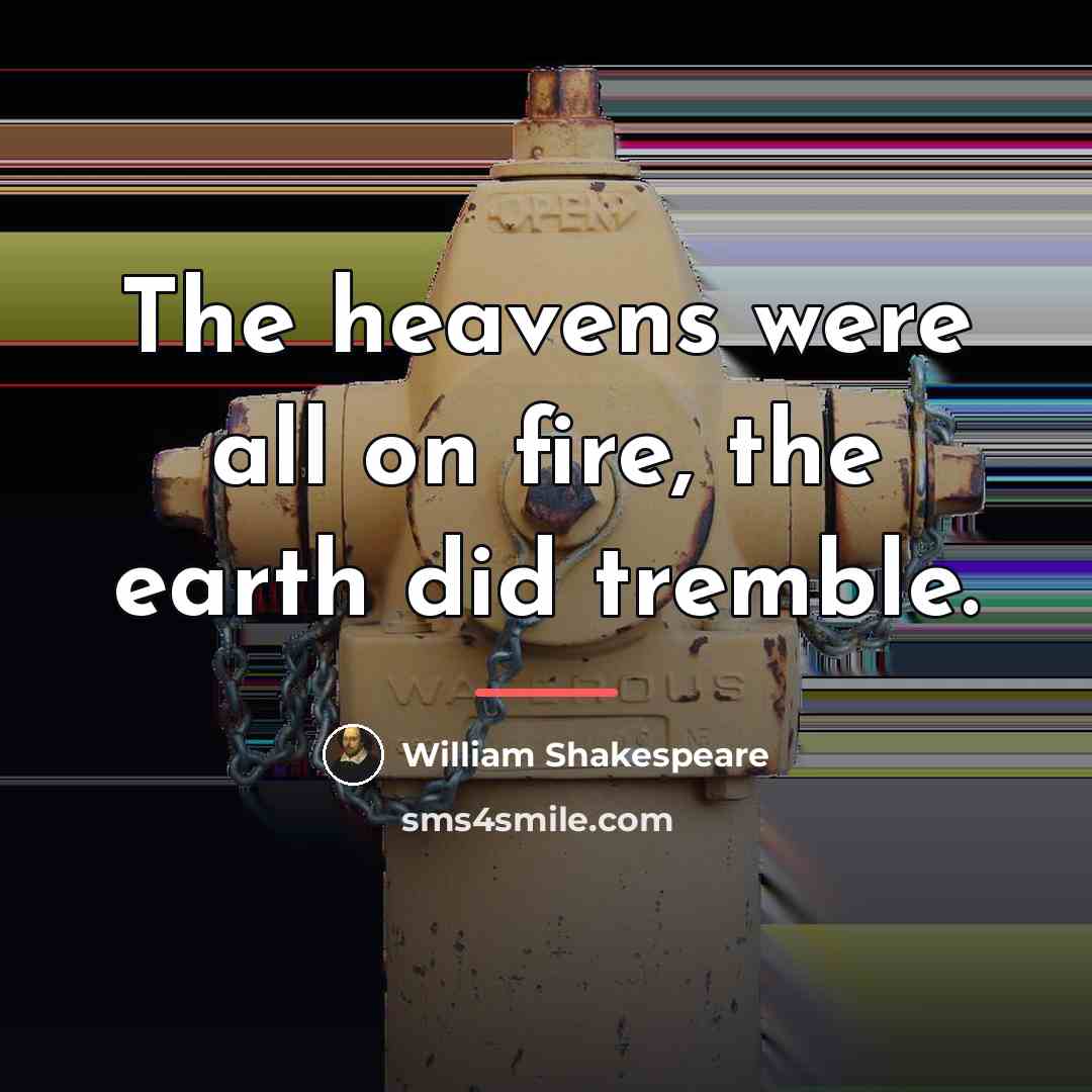 “The heavens were all on fire, the earth did tremble.…” quote by William Shakespeare