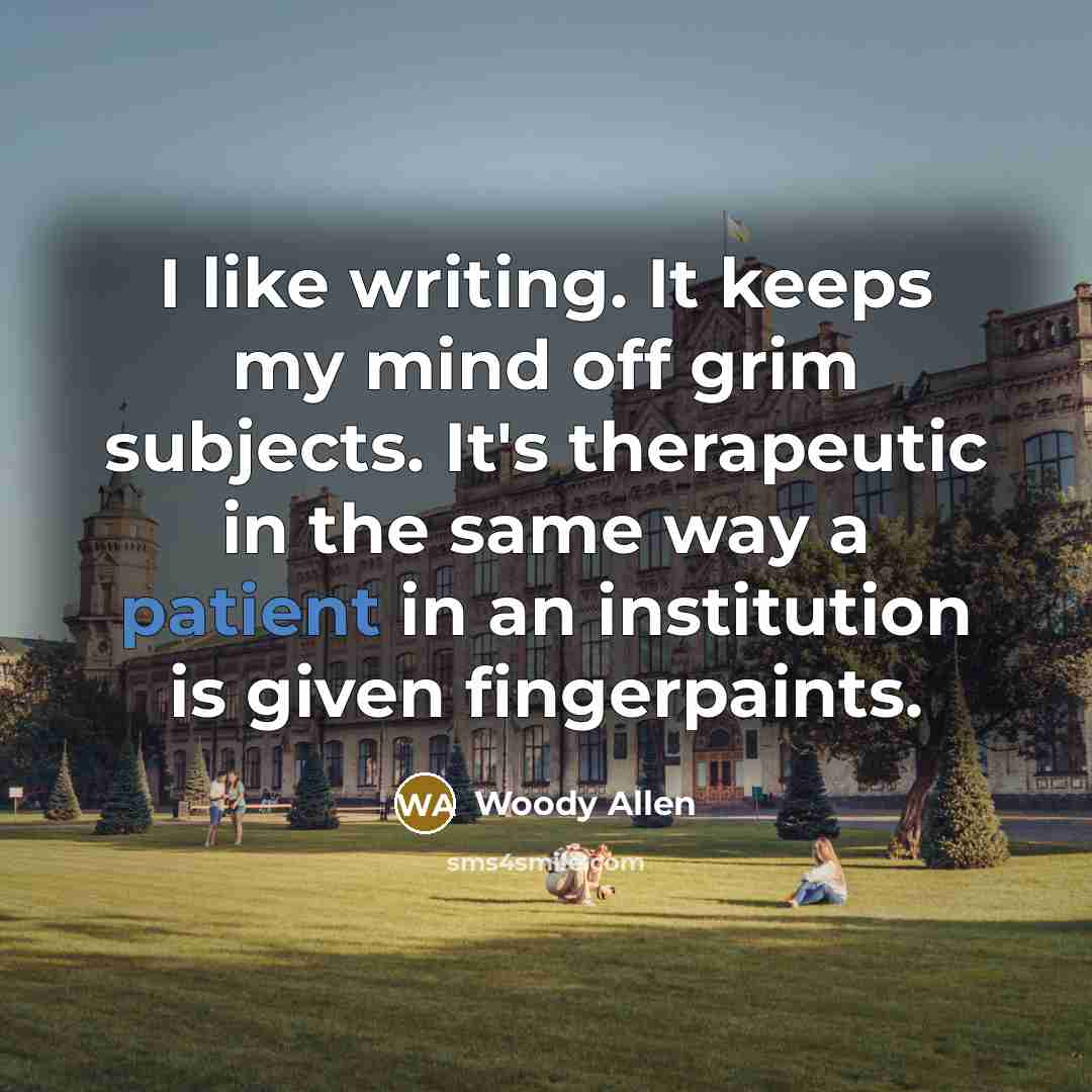 “I like writing. It keeps my mind off grim subjects.…” quote by Woody Allen