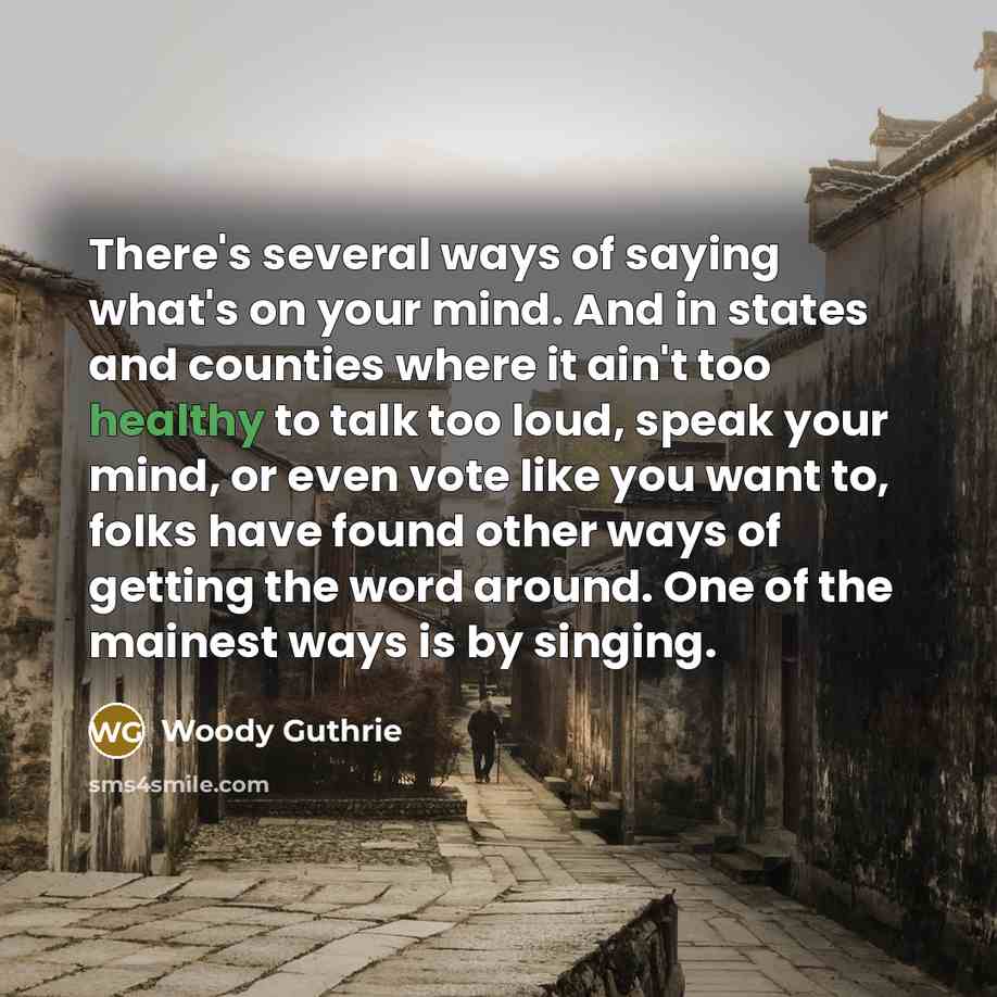 “There's several ways of saying what's on your mind. And…” quote by Woody Guthrie