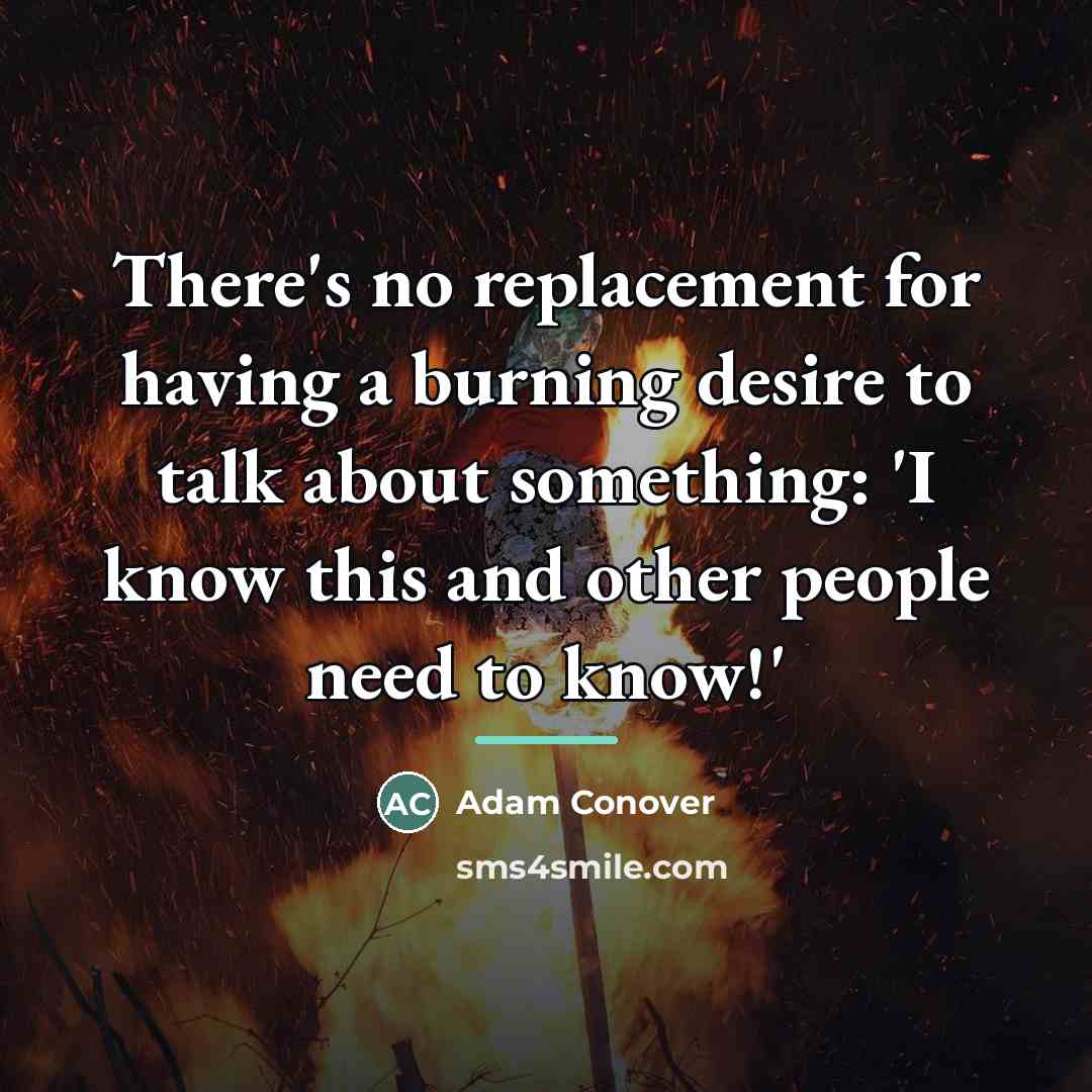 “There's no replacement for having a burning desire to talk…” quote by Adam Conover
