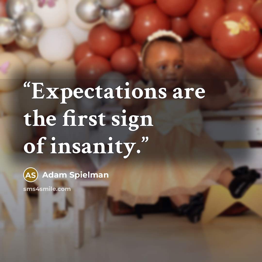 “Expectations are the first sign of insanity.” quote by Adam Spielman