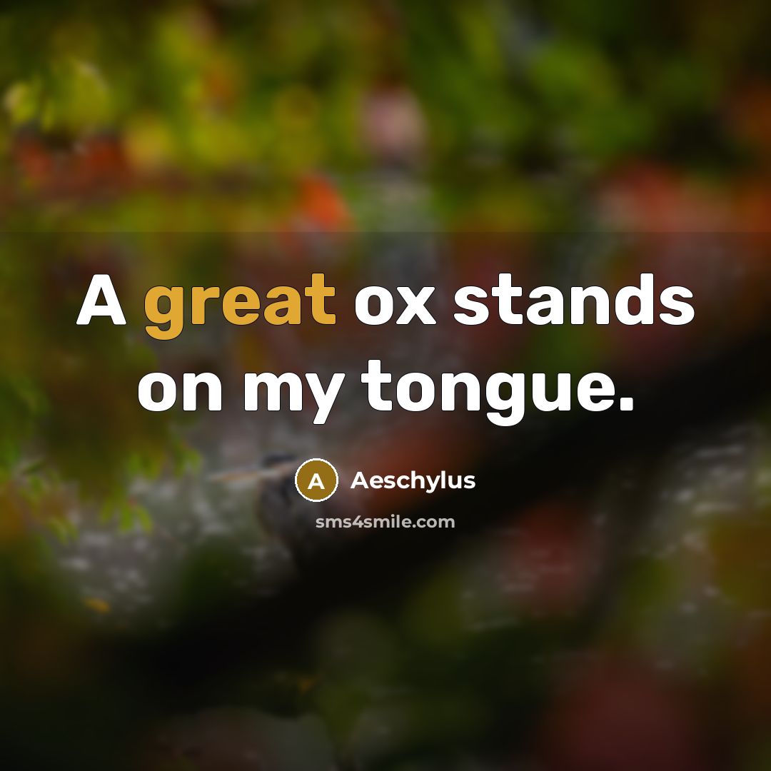“A great ox stands on my tongue.…” quote by Aeschylus