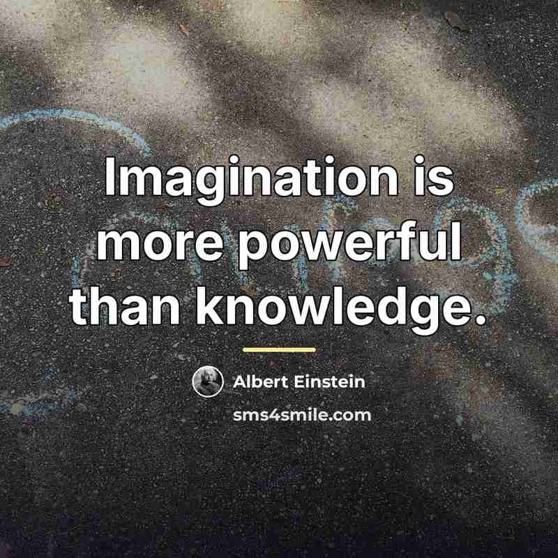 “Imagination is more powerful than knowledge.…” quote by Albert Einstein