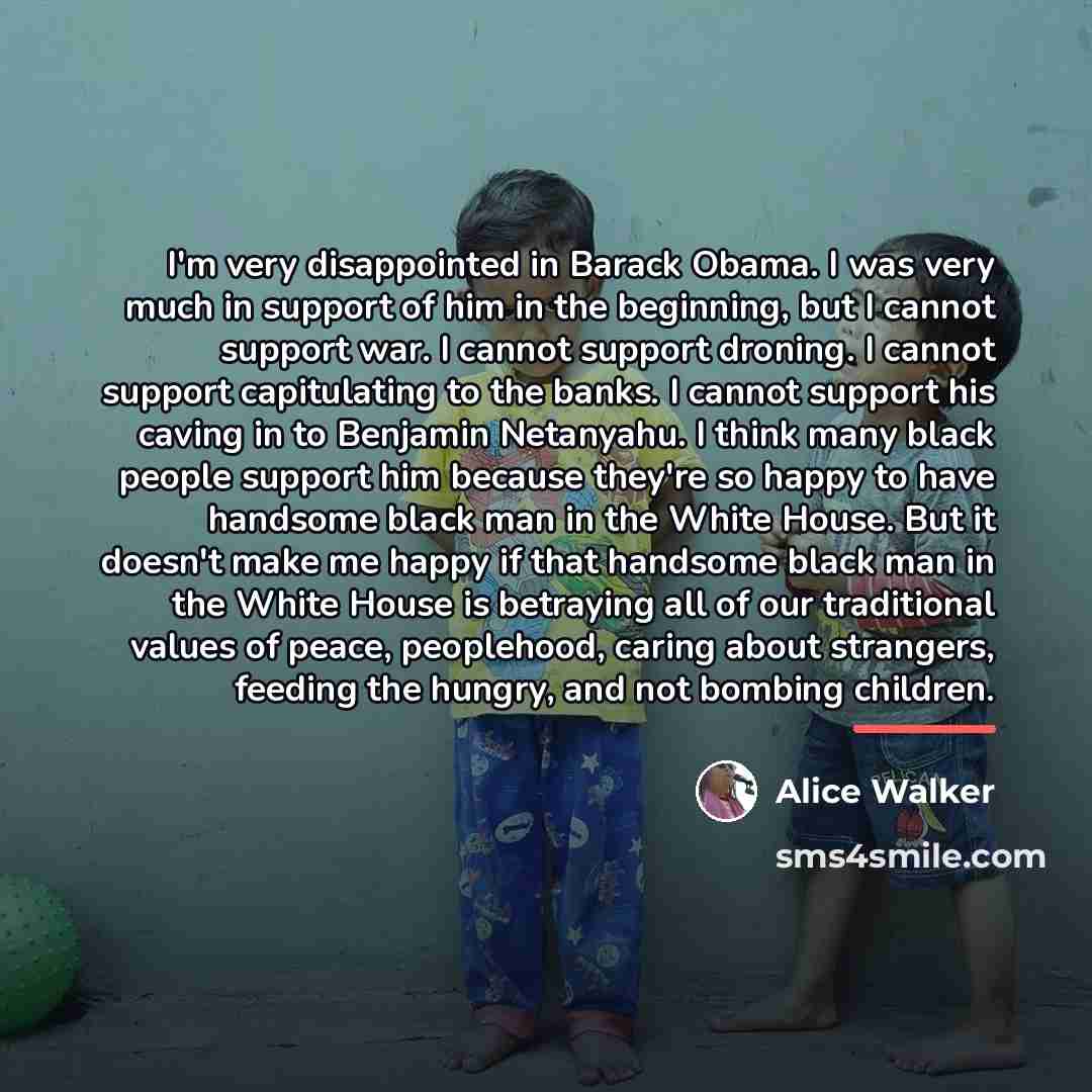 “I'm very disappointed in Barack Obama. I was very much…” quote by Alice Walker