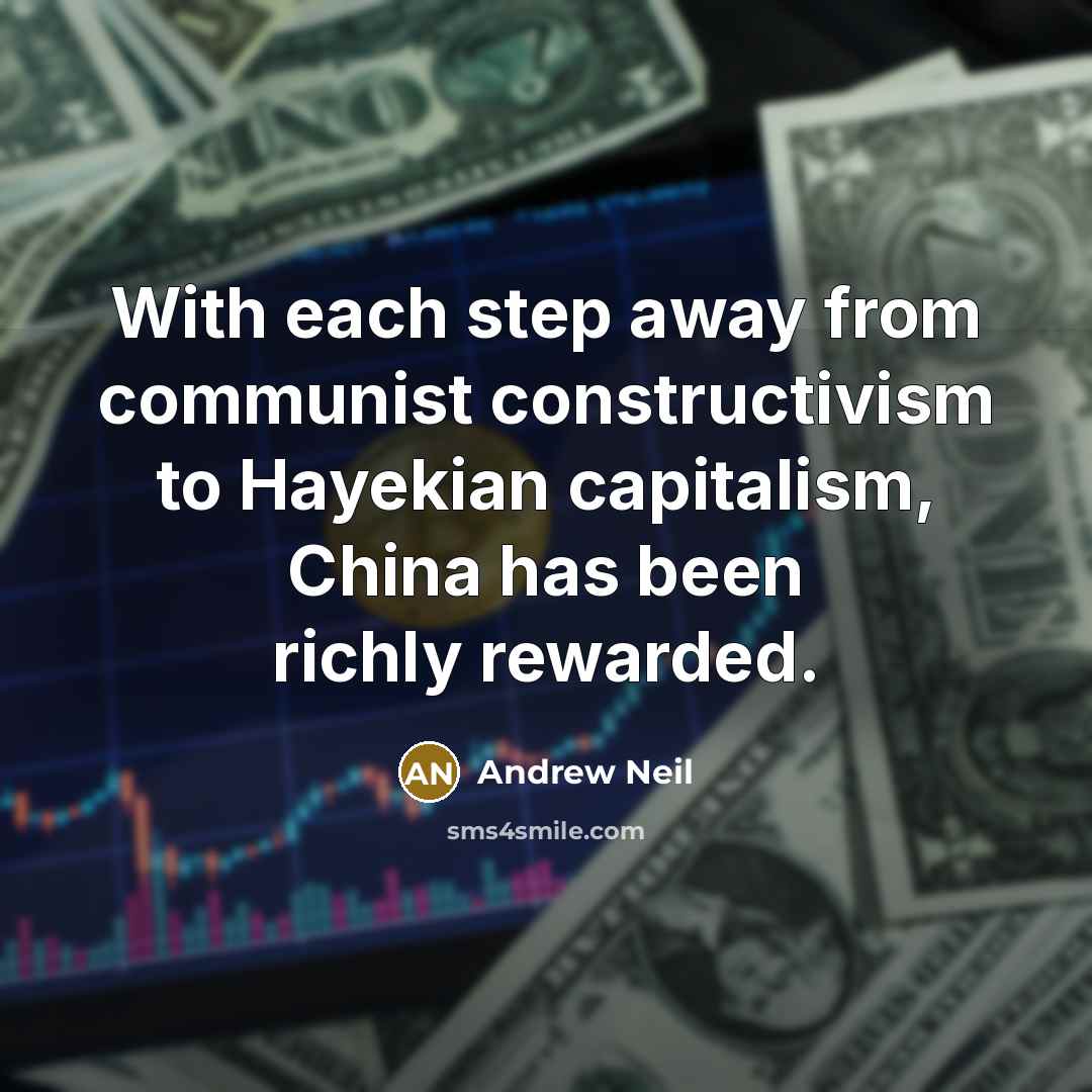 “With each step away from communist constructivism to Hayekian capitalism,…” quote by Andrew Neil