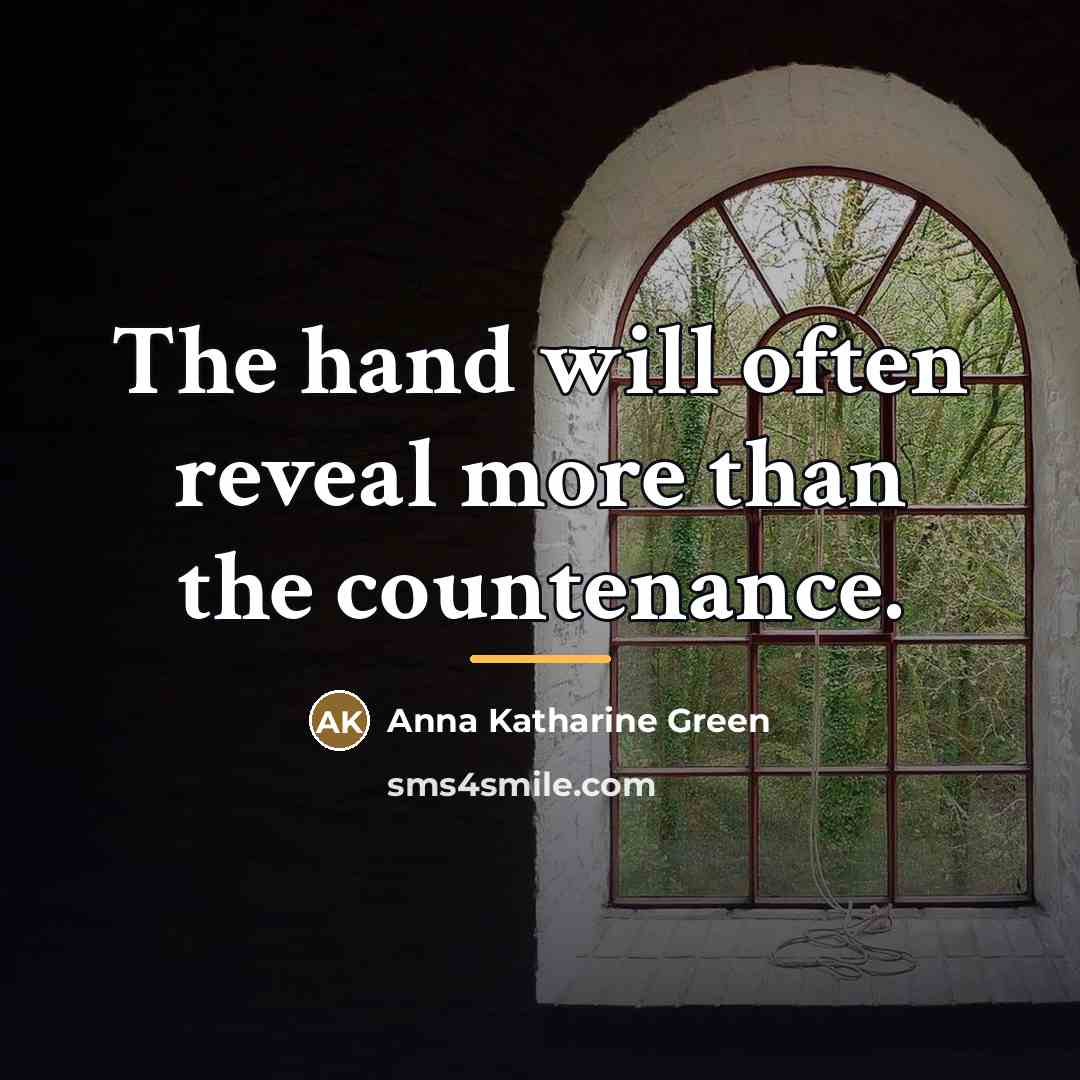 “The hand will often reveal more than the countenance.…” quote by Anna Katharine Green
