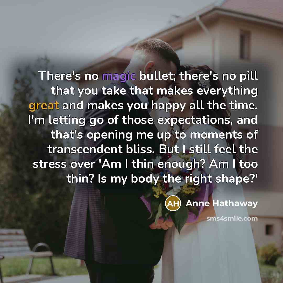 “There's no magic bullet; there's no pill that you take…” quote by Anne Hathaway