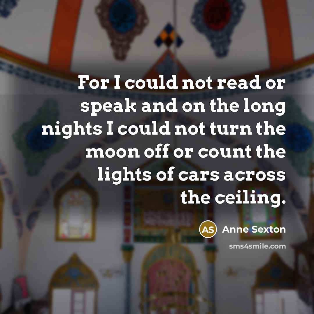 “For I could not read or speak and on the…” quote by Anne Sexton