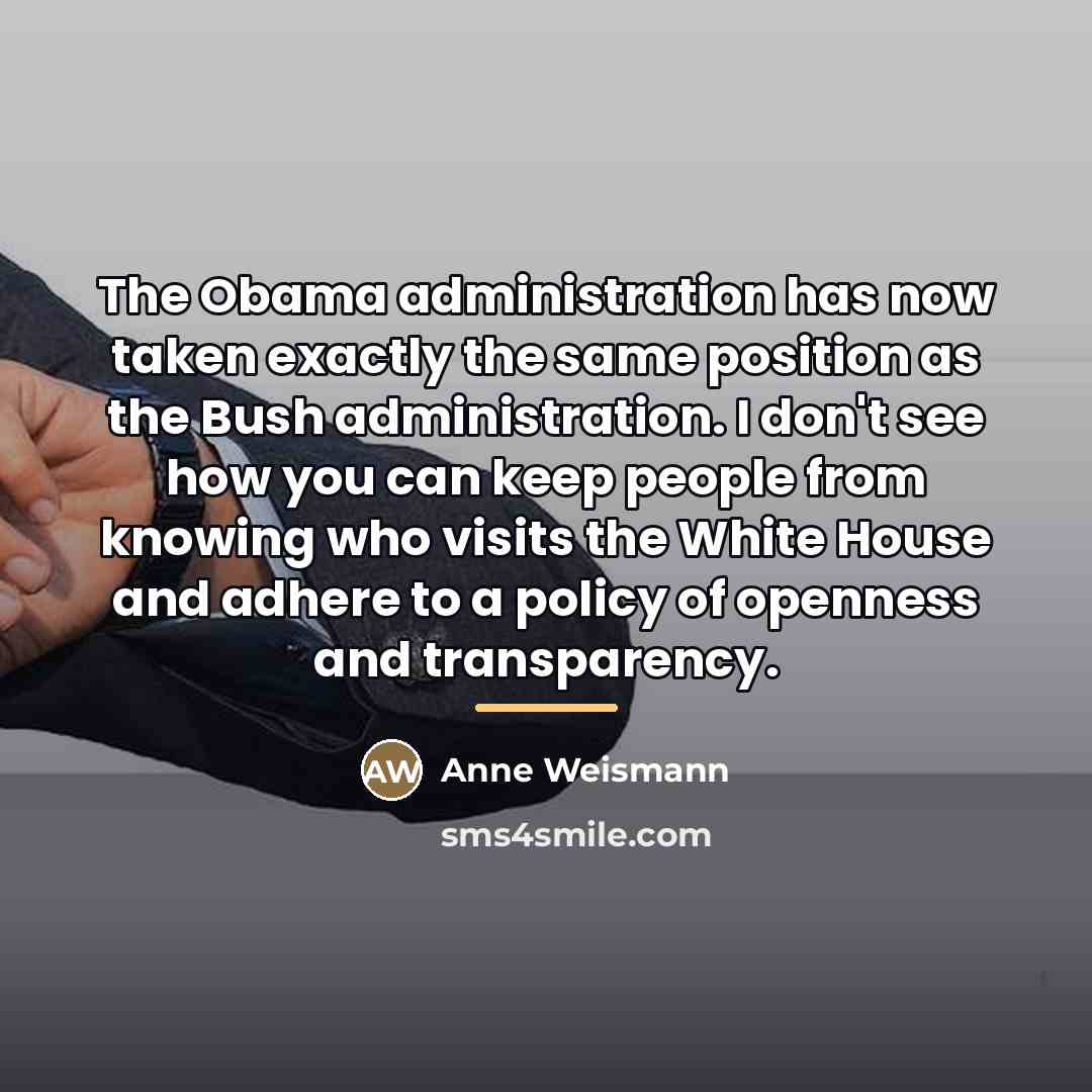 “The Obama administration has now taken exactly the same position…” quote by Anne Weismann
