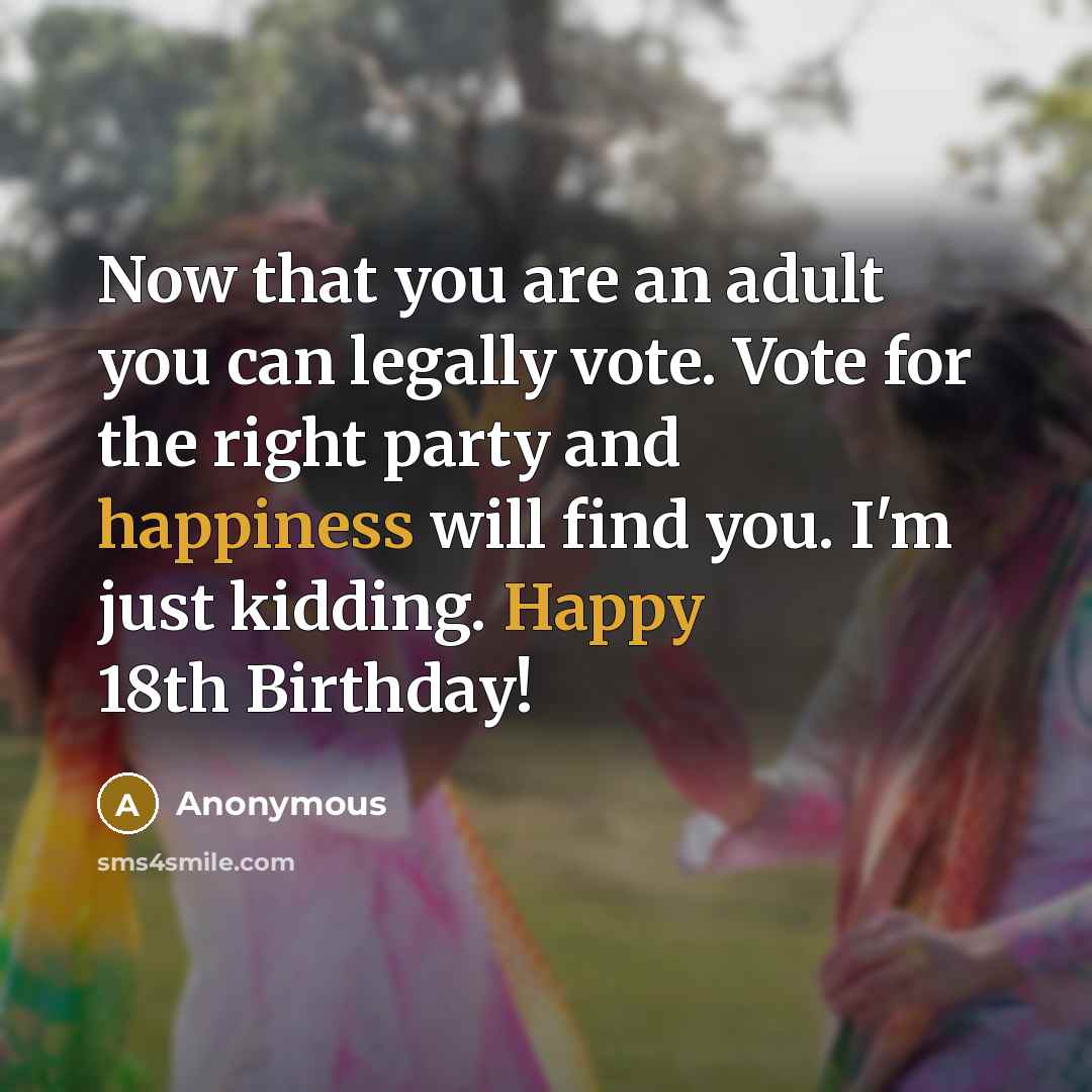 “Now that you are an adult you can legally vote.…” quote by Anonymous