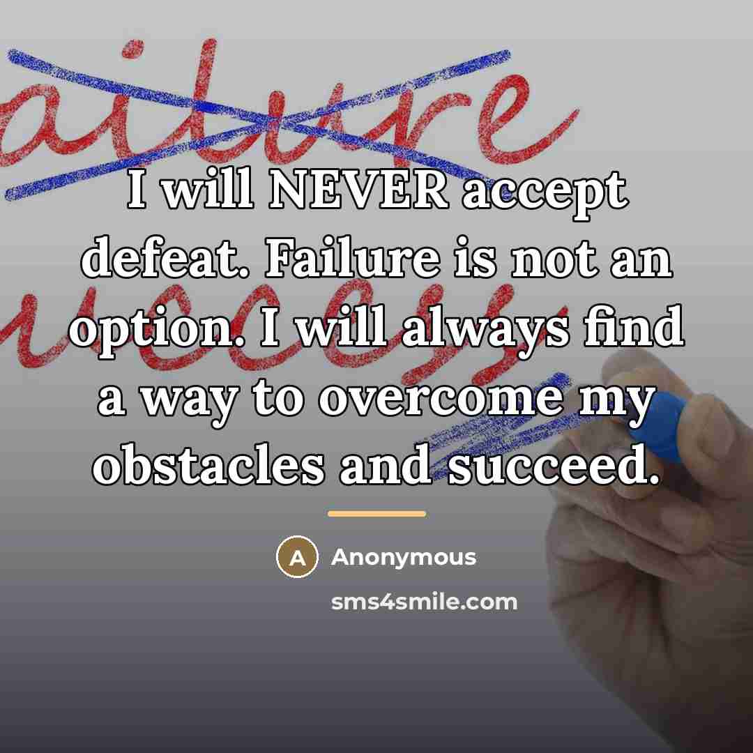 “I will NEVER accept defeat. Failure is not an option.…” quote by Anonymous
