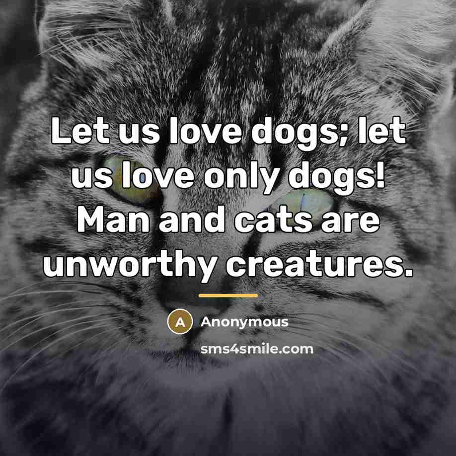 “Let us love dogs; let us love only dogs! Man…” quote by Anonymous