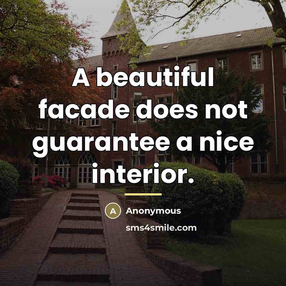“A beautiful facade does not guarantee a nice interior.…” quote by Anonymous