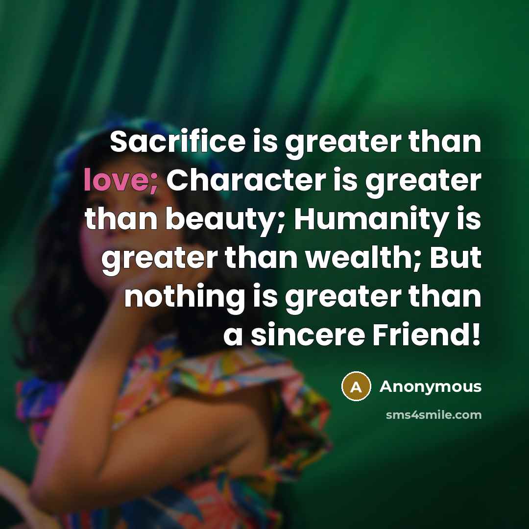 “Sacrifice is greater than love; Character is greater than beauty;…” quote by Anonymous