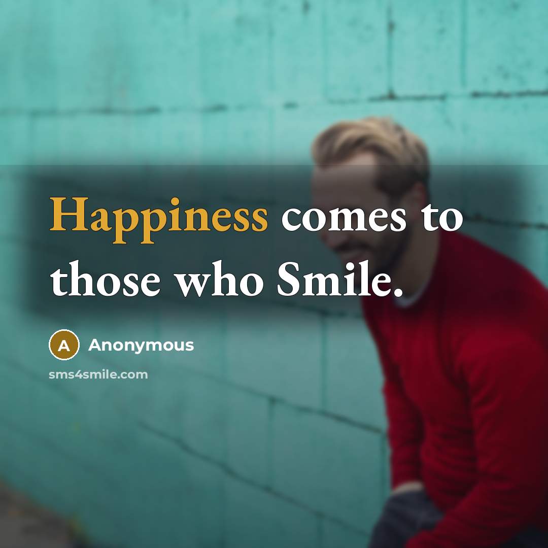 “Happiness comes to those who Smile.” quote by Anonymous